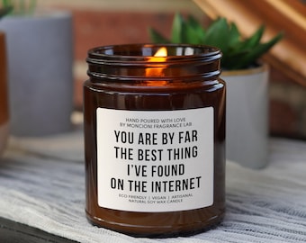 You Are By Far The Best Thing I’ve Found On The Internet Scented Soy Candle, Girlfriend Boyfriend Gift, Birthday Present for Valentines, Her