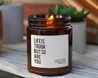 Life Is Tough But So Are You Scented Soy Candle, Best Friend Gift, Girlfriend Gift, Inspirational Gift, Gift for Her, Gift for Mom