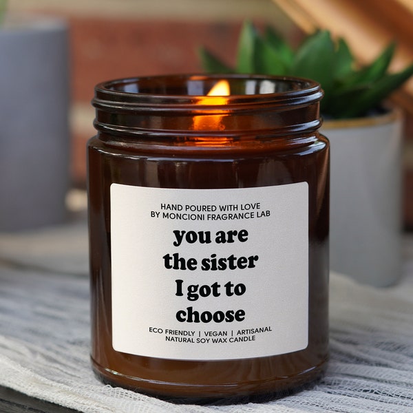 You Are the Sister I Got to Choose Scented Soy Candle, Best Friend Birthday Gift, Present for Bestie, Soul Sister, BFF