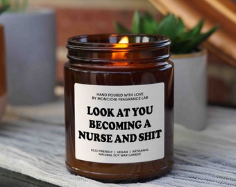 Nursing School Graduation Candle Gift, Look at you Becoming a Nurse and Shit, New Nurse Gift, Gift for Best Friend, Gift for Daughter