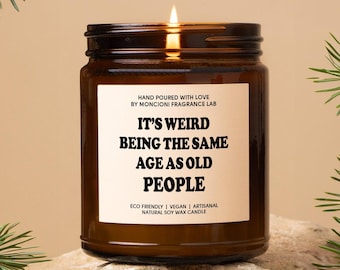 It's Weird Being The Same Age As Old People Scented Soy Candle, 70th, 60th, 50th, 40th, 30th Birthday Gift Getting Older Funny Birthday Gift