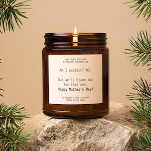 Am I perfect? NO But we'll blame dad for that one. Happy Mother's Day! Scented Candle, Funny Gift for Mom, Hilarious Soy Candle