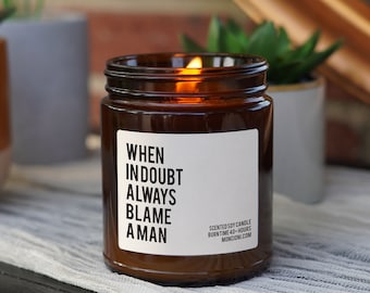 When in Doubt Always Blame a Man Scented Soy Candle