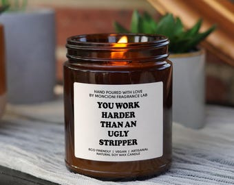You Work Harder Than an Ugly Stripper Scented Soy Candle, Funny Candle Gifts for Women, New Job Gifts, Boss Day Gifts, Gift for Him