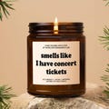 Custom Smells like I Have Concert Tickets Candle, Personalized Gift for Best Friend, BFF, Concert Merch, Tour, Favorite Singer Gift For Her