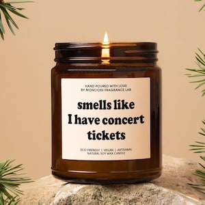 Custom Smells like I Have Concert Tickets Candle, Personalized Gift for Best Friend, BFF, Concert Merch, Tour, Favorite Singer Gift For Her