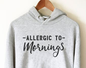 Allergic To Mornings Hoodie - Nap shirt | Lazy girl shirts | Lazy day tshirt | Lazy day shirt | Brunch shirt | Napping shirt | Sleep shirt