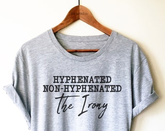 Funny Grammar Shirt/Tank Top/Hoodie - English Teacher Shirt, Punctuation Shirt, Grammar Police Shirt, Hyphenated Non-Hyphenated The Irony