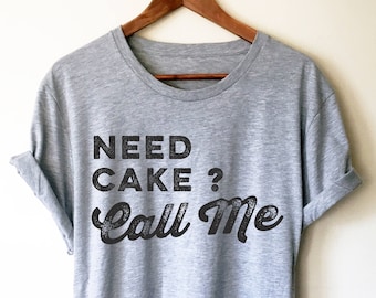 Need Cake? Call Me Unisex Shirt  | Baking Shirt | Gifts For Bakers | Cupcakes Shirt | Funny Shirts | Baking Gifts | Funny Baking Tee | Chef