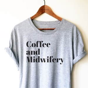 Coffee and Midwifery Shirt/Tank Top/Hoodie - Funny Midwife Shirt, Midwifery Gift, Funny Midwife Gift, Doula Shirt, Midwife Student Shirt