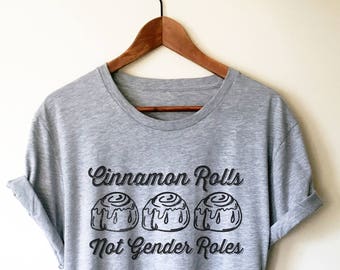 Cinnamon Rolls Not Gender Roles Unisex Shirt- Feminist Shirt, Feminism Tee, Power Shirt, Feminist Gift, Female Shirt, Feminist Quote Girls