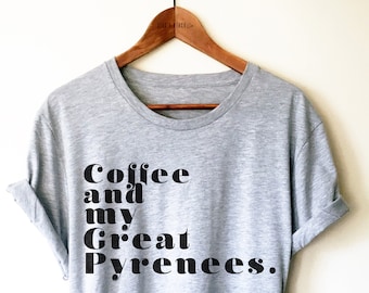 Coffee and My Great Pyrenees Shirt/ Tank Top/ Hoodie - Great Pyrenees Shirt, Great Pyrenees Dog Shirt, Great Pyrenees Lover, Pyrenees Gifts