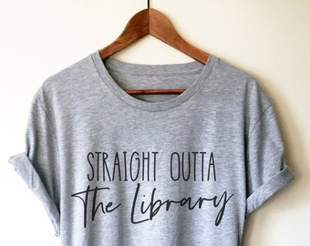 Straight Outta The Library Unisex Shirt - Librarian Shirt, Librarian Gift, Reading Shirts, Book Lover Gift, Book Shirt, Bookworm Gift