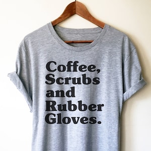Coffee Scrubs And Rubber Gloves Unisex Shirt - Nurse shirt, Nursing student, Registered nurse, Nurse appreciation, Funny nurse shirt