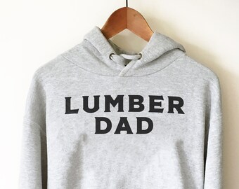 Lumberjack Hoodie - Gift For Dad, Lumberjack Shirt, Dude Shirt, Lumberjack Birthday, Tree Surgeon Gift, Logging Shirt, Forest Shirt, Hipster