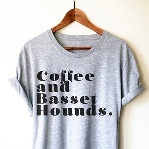 Coffee and Basset Hounds Shirt/Tank Top/Hoodie - Basset Hound Shirt, Basset Hound Gifts, Dog Lover Shirt, Funny Dog Shirts, Basset Hound Mom