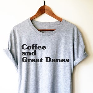 Great Dane Shirt - Coffee and Great Danes, Gift For Great Dane Owner, Dog Lover Shirt, Pure Breed Tshirt, Pet Lover Shirt, Great Dane Gift