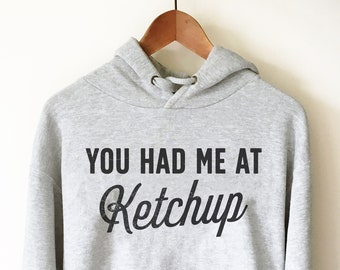You Had Me At Ketchup Hoodie - Ketchup Lover, Catsup Lover, Foodie Shirt, College Student Gift,  Pizza Shirt