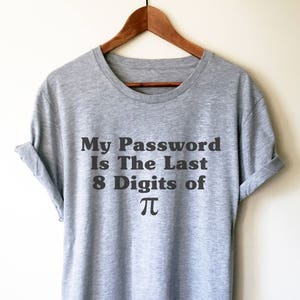 My Password Is The Last 8 Digits Of Pi Unisex Shirt - Pi shirt, Math shirts funny, Math geek shirts, Math teacher gift, Algebra shirt