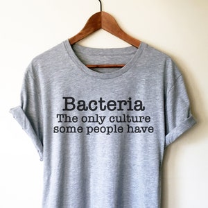 Bacteria The Only Culture Some People Have Unisex Shirt - Microbiologist Shirt, Microbiology Gift, Medical School Gift, Chemist Shirt