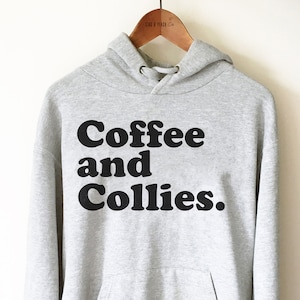 Coffee and Collies Unisex Hoodie - Border Collie Shirt, Rough Collie Gift, Border Collie Lover, Collie Gift, Dog Lover Shirt, Collie Sweater
