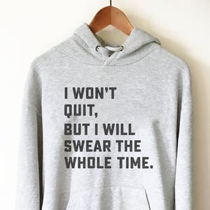 I Won&#39;t Quit But I Will Swear The Whole Time Hoodie -  Running shirt, Marathon shirt, Funny running shirt, Workout Shirt, Fitness shirt