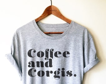 Koffie en Corgis Unisex shirt - Corgi Dog Shirt, Corgi Gift, Corgi Kleding, Corgi Life, Corgi Lover, Coffee Lover Shirt, Nieuw huisdier cadeau