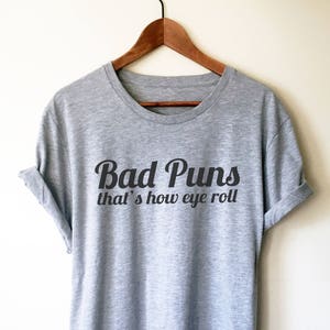 Bad Puns That's How Eye Roll Unisex Shirt - Funny Puns Tee, Bad Puns Tee, Pun Gift Shirt, Dad Joke Gift, Bad Joke Shirt, Pun Shirt, Sarcasm