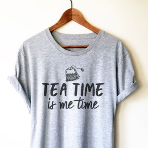 Tea Lover Unisex Shirt - Tea Time Is Me Time, Tea Party Shirt, Tea Shirt, Bachelorette Party Shirts, Tea Drinker Shirt, Cute Tea Bag Tee