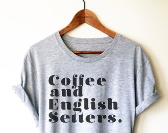 Camiseta/Camiseta sin mangas/Sudadera con capucha de Coffee & English Setter - Divertida camiseta de Setter Inglés, camiseta para amantes de los perros, camisetas divertidas para perros, regalo de Setter Inglés
