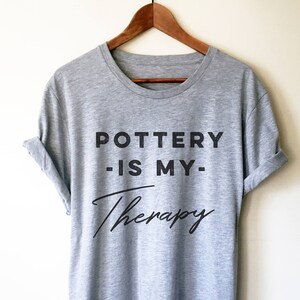 Pottery Is My Therapy Unisex Shirt - | Pottery lover | Funny pottery shirt | Ceramics and pottery | Pottery gift