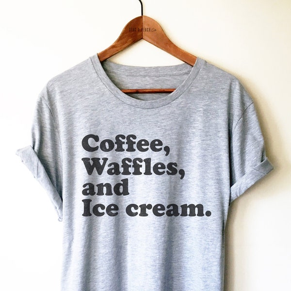 Coffee, Waffles and Ice cream Unisex Shirt -Weekends Are For Waffles, I Love Waffles, Caffeine-Addict, Foodie Gift, Belgium Shirt, Sweet Tee