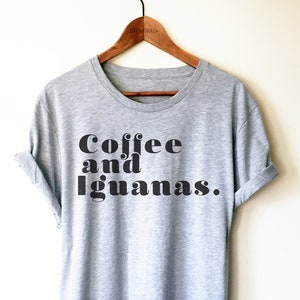 Iguana Shirt/Tank Top/Hoodie -  Funny Reptile Shirt, Reptile Birthday, Iguana Lover Gift, Lizard Shirt, Iguana TShirt, Coffee and Iguanas