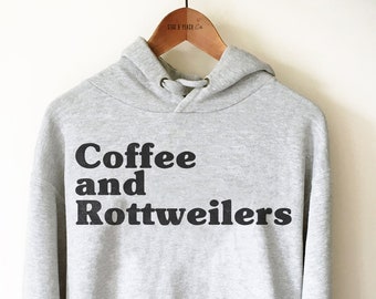 Rottweiler Dog Sweatshirt - Coffee and Rottweilers Unisex Hoodie, Rottweiler Mom Shirt, Gift for Rottweiler Dad, Rottie Dog Lover Shirt