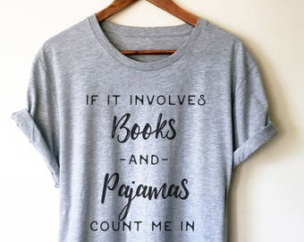 If It Involves Books And Pajamas Count Me In Unisex Shirt - Booknerd, Book Reading Shirt, Shirt For Bookworm, Nap Queen, Book Lover Shirts