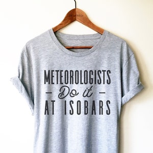 Funny Meteorology Shirt, Meteorologist Shirt, Isobar Shirt, Science Shirt, Meteorology Graduate Gift, Weather Reporter Gift, Weather Reader
