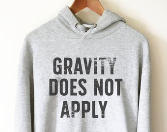 Gravity Does Not Apply Hoodie - Rock climbing hoodie, Hiking shirt, Pilot shirt, Pilot Gift, Parachute t shirt, Climbing shirt