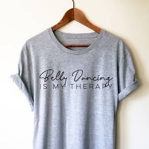 Belly Dancing Is My Therapy Unisex Shirt - Belly Dance Shirt, Belly Dance Gift, Belly Dancing Shirt, Dance Teacher, Belly Dance Outfit