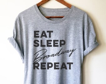 Eat Sleep Broadway Repeat Unisex Shirt - Theatre Shirt - Theatre gift - Broadway shirt - Actor shirt - Drama shirt - Actress shirt
