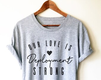 Military Wife Shirt - Deployment Shirt, Deployment Gifts, Military Girlfriend, Welcome Home, Our Love is Deployment Strong, Tank Top, Hoodie