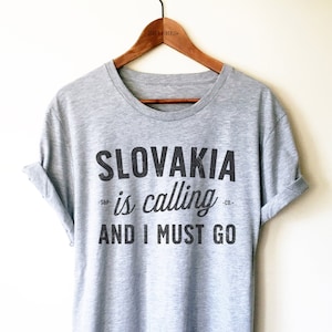 Slovakia Is Calling And I Must Go Unisex Shirt - Slovakian Gift, Bratislava T-Shirt, Vacation Shirt, Slovak Republic Tee, Slovak Pride Shirt