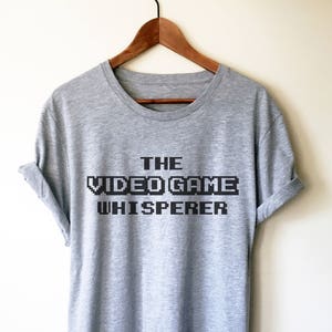 The Video Game Whisperer Unisex Shirt - Videogame tshirt, Videogame gift, Video game shirt, Gaming gift, Gaming shirt
