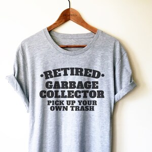 Retired Garbage Collector Shirt/Tank Top/Hoodie - Funny Garbage Collector Shirt, Garbage Day Shirt, Garbage Collector Retirement Gift Idea