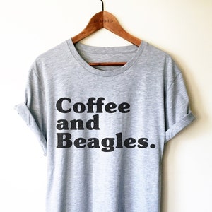 Coffee and Beagles Unisex Shirt - Beagle Shirt, Beagle Owner Gift, Beagle Clothing, Beagle Tee, Beagle Mom TShirt, Cute Beagle Lover Shirt