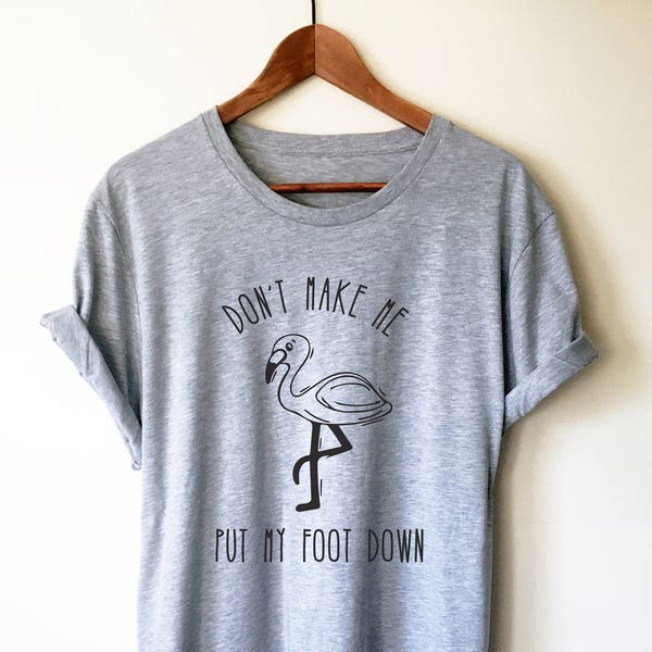 Don't Make Me Put My Foot Down Unisex T-Shirt -, Mama Shirt, Flamingo Shirts, lustiges Mama Shirt, Mama Geschenk, Lehrer Geschenk, Shirt