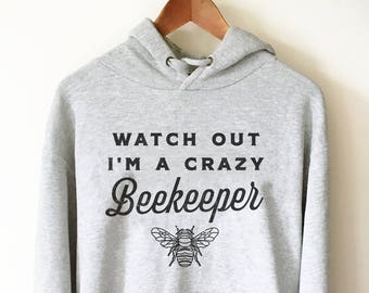 Watch Out I’m A Crazy Beekeeper Hoodie - Bee Shirt, Beekeeper Shirt, Beekeeper Gift, Honeybee, Bee Lovers Gifts, Gift For Beekeeper