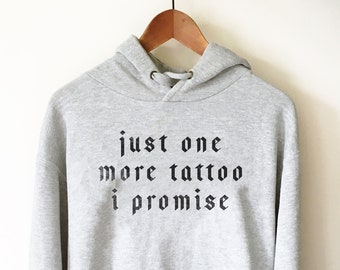 Just One More Tattoo I Promise Hoodie - Tattoo Artist Gifts, Tattoo TShirt, Tattoo Gifts, Tattoo Shirt, Tattoo Tee, Hipster Shirt