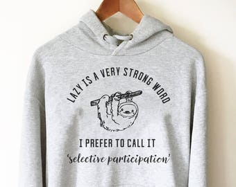 Lazy Is A Very Strong Word Hoodie - Sloth Shirt, Sloth Gift, Nap Shirt, Lazy Girl Shirts, Lazy Day TShirt, Sloth Lover Gift, Sunday Shirt