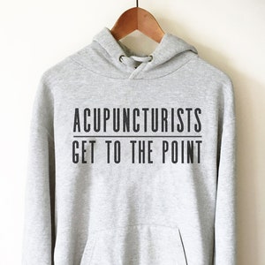 Acupuncturists Get To The Point Hoodie - Acupuncture Shirt, Acupuncture Gift, Acupuncturist Shirt, Acupuncturist Gift, Therapist Shirt