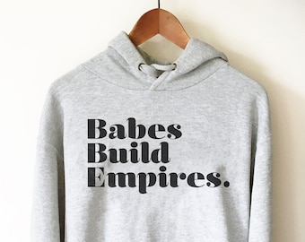 Babes Build Empires Hoodie - Entrepreneur Shirt, Entrepreneur Gift, Boss Shirt, Babe Shirt, Feminist Shirt, Empire Shirt, Womens Day Sweater